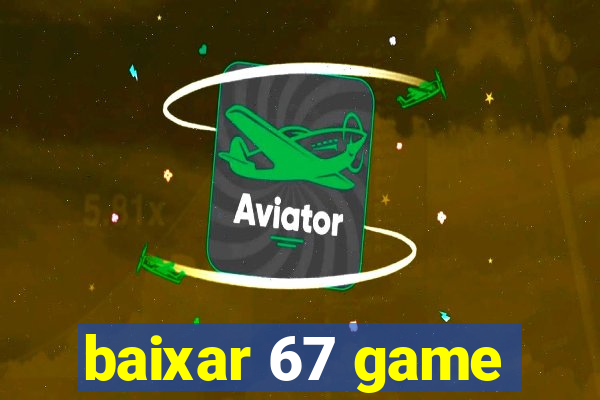 baixar 67 game